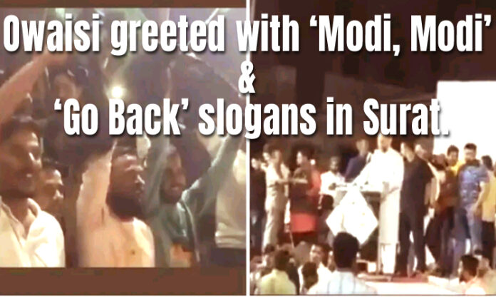 Owaisi greeted with ‘Modi, Modi, Modi’ & ‘Go Back’ slogans in Surat.